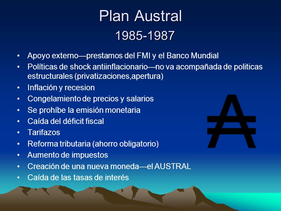 Plan Austral Apoyo externo—prestamos del FMI y el Banco Mundial.