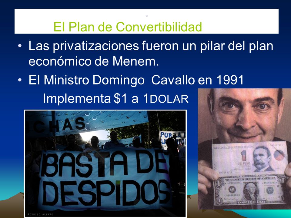. El Plan de Convertibilidad. Las privatizaciones fueron un pilar del plan económico de Menem. El Ministro Domingo Cavallo en