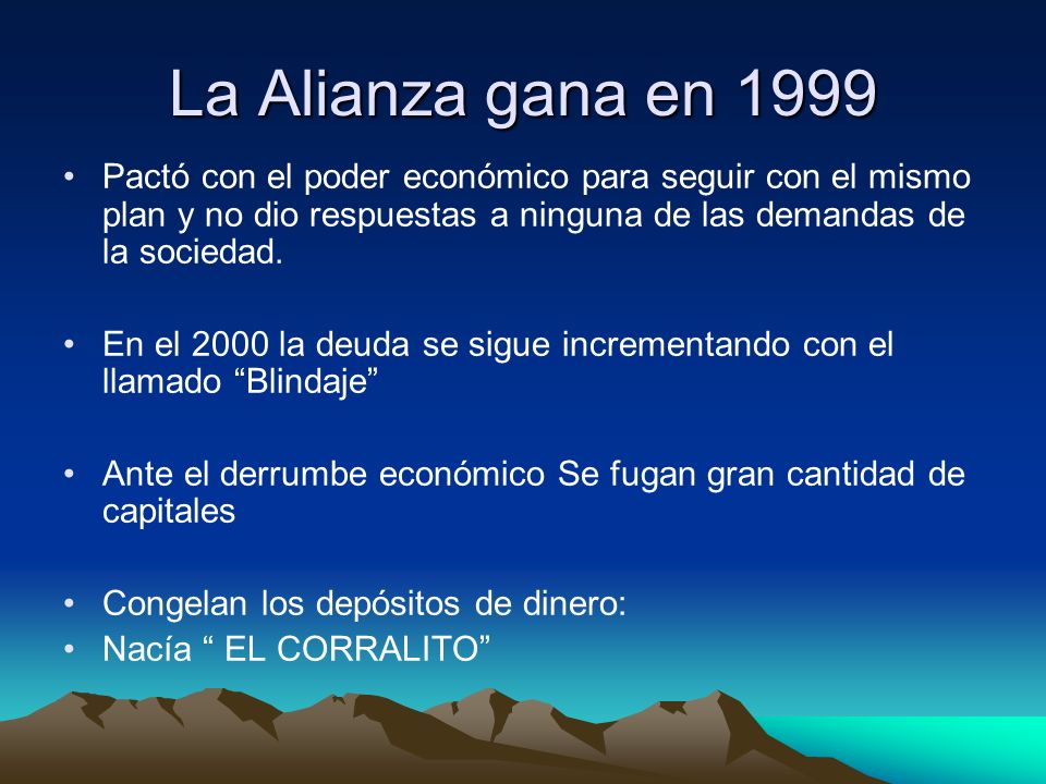 La Alianza gana en 1999 Pactó con el poder económico para seguir con el mismo plan y no dio respuestas a ninguna de las demandas de la sociedad.