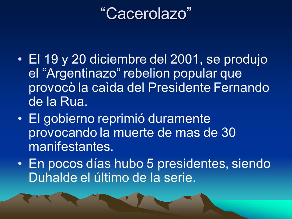 Cacerolazo El 19 y 20 diciembre del 2001, se produjo el Argentinazo rebelion popular que provocò la caìda del Presidente Fernando de la Rua.