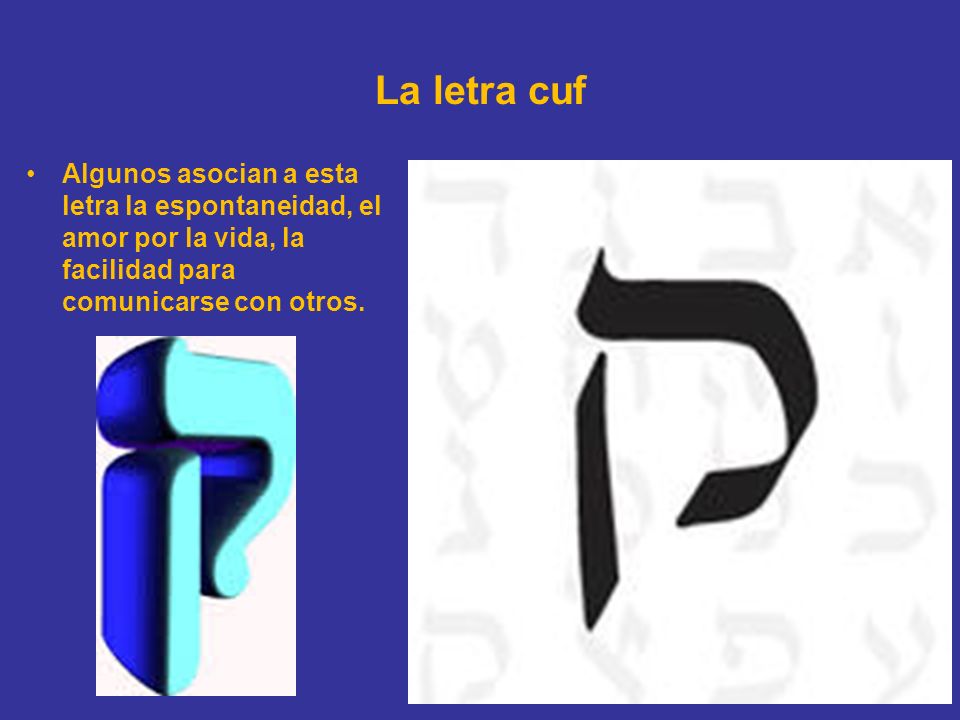 La letra cuf Algunos asocian a esta letra la espontaneidad, el amor por la vida, la facilidad para comunicarse con otros.