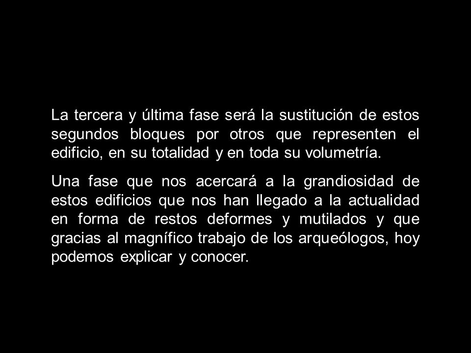 La tercera y última fase será la sustitución de estos segundos bloques por otros que representen el edificio, en su totalidad y en toda su volumetría.