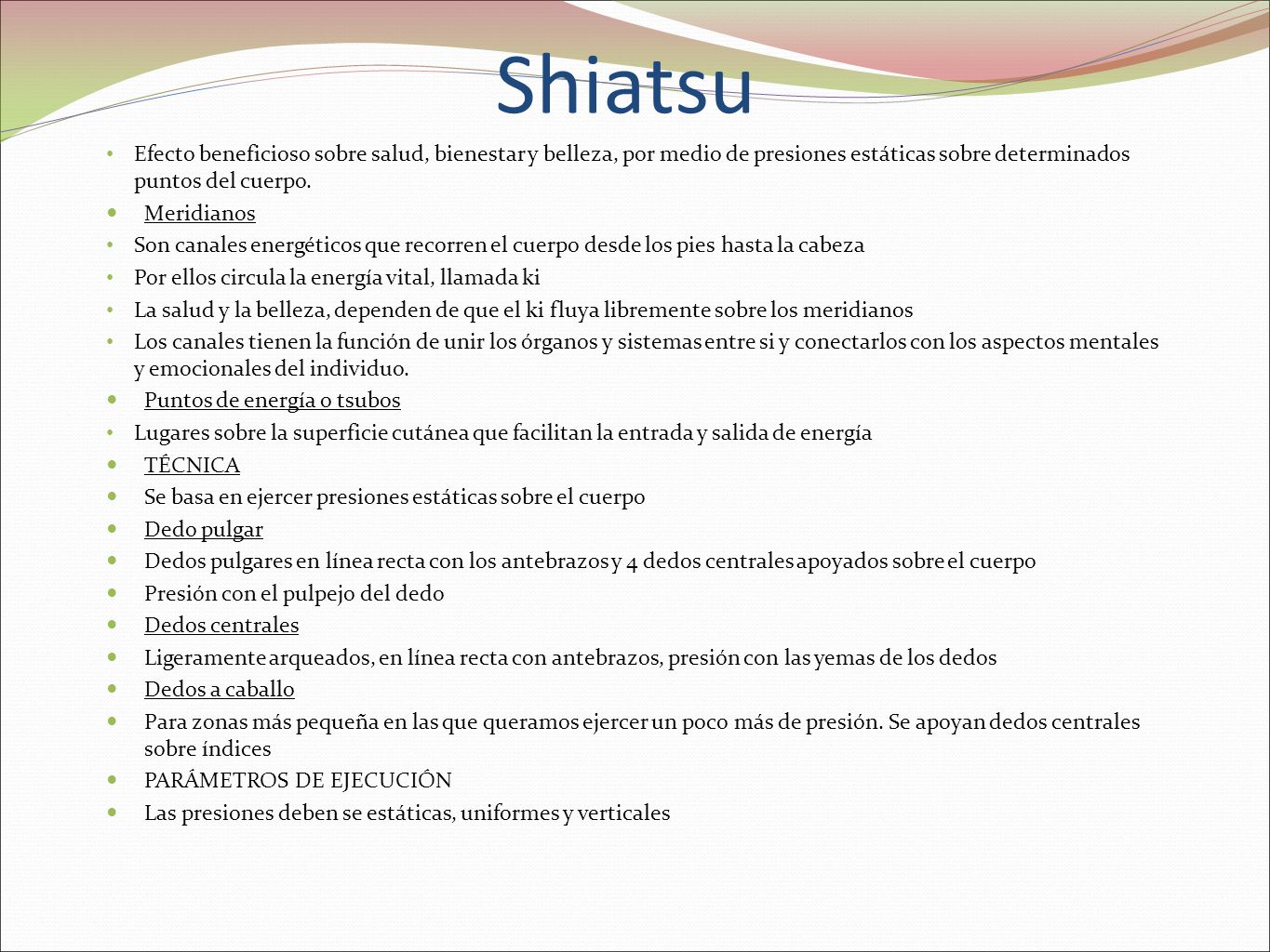 Shiatsu Efecto beneficioso sobre salud, bienestar y belleza, por medio de presiones estáticas sobre determinados puntos del cuerpo.