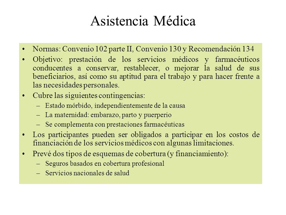 Asistencia Médica Normas: Convenio 102 parte II, Convenio 130 y Recomendación 134.