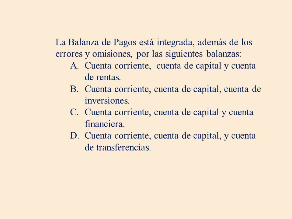 La Balanza de Pagos está integrada, además de los errores y omisiones, por las siguientes balanzas: