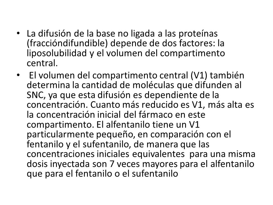 La difusión de la base no ligada a las proteínas (fraccióndifundible) depende de dos factores: la liposolubilidad y el volumen del compartimento central.
