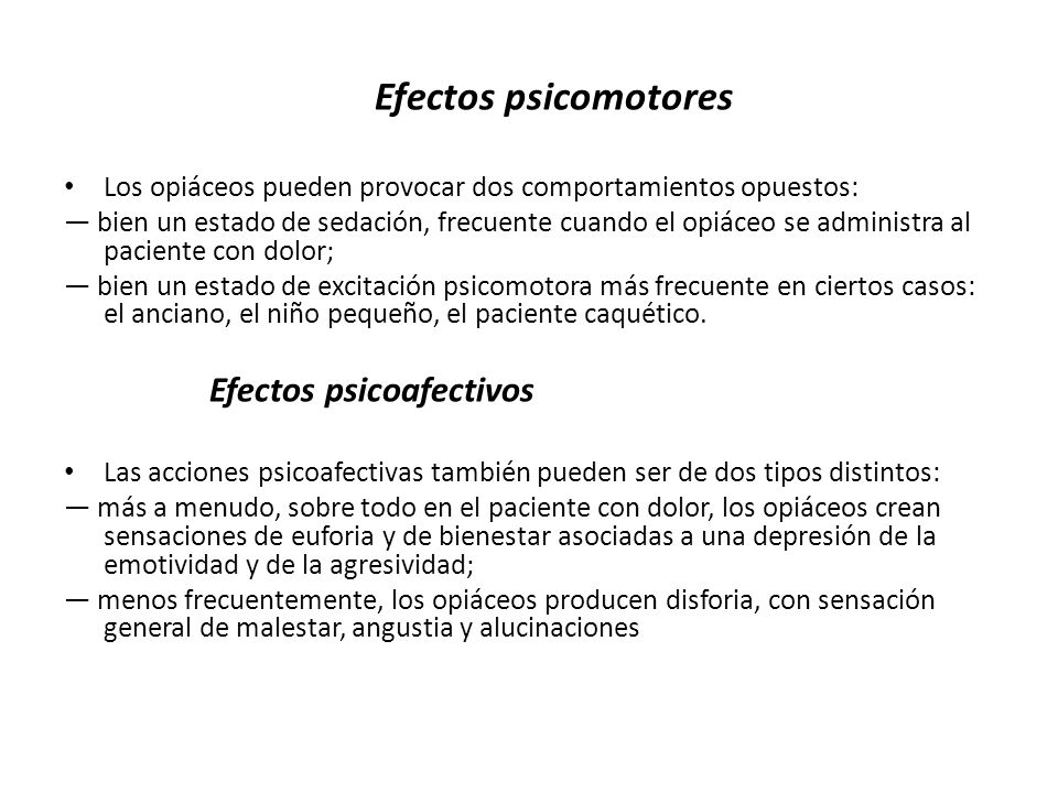 Efectos psicomotores Los opiáceos pueden provocar dos comportamientos opuestos: