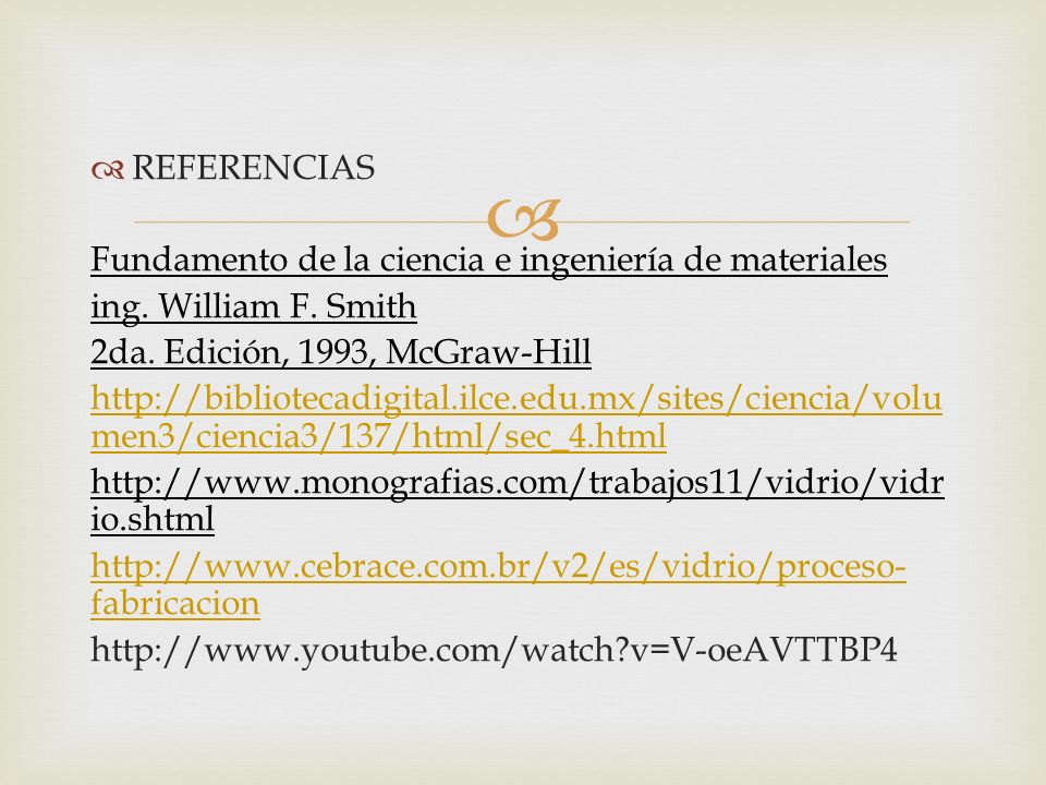 REFERENCIAS Fundamento de la ciencia e ingeniería de materiales. ing. William F. Smith. 2da. Edición, 1993, McGraw-Hill.