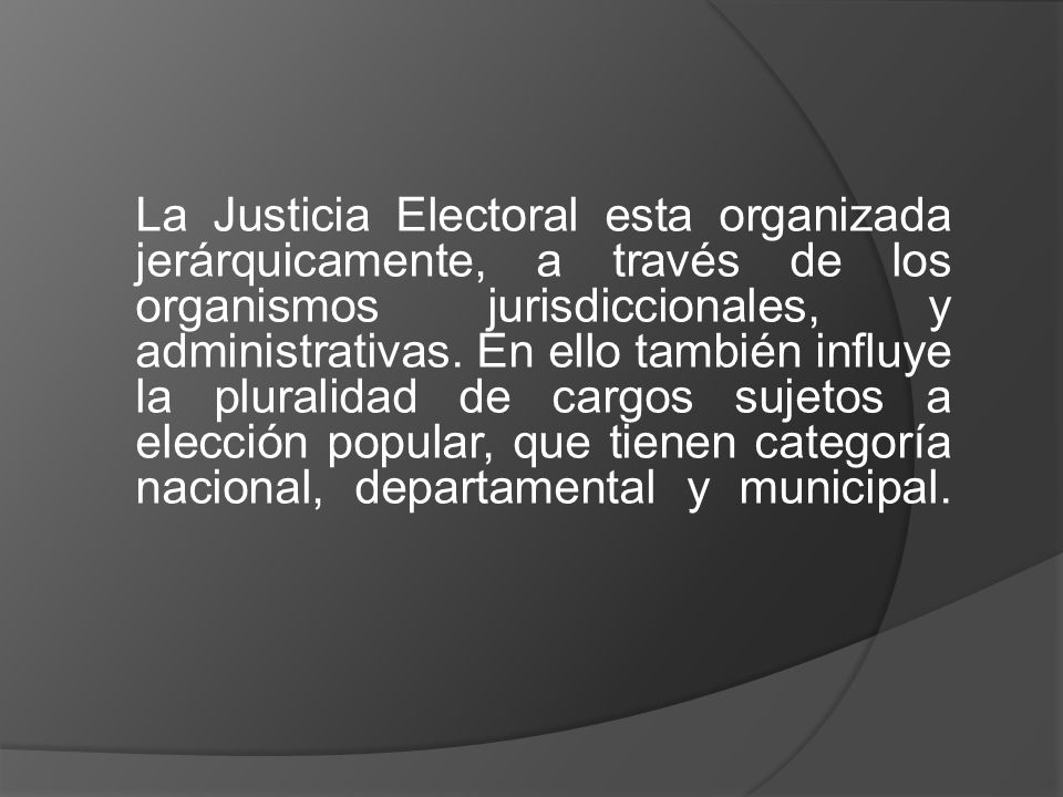 La Justicia Electoral esta organizada jerárquicamente, a través de los organismos jurisdiccionales, y administrativas.