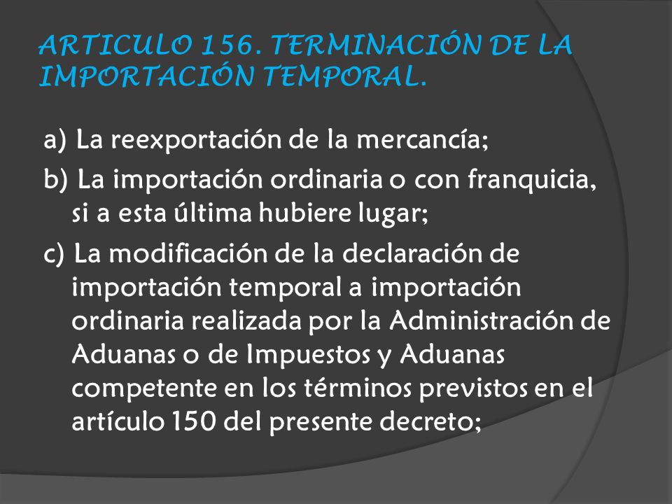 ARTICULO 156. TERMINACIÓN DE LA IMPORTACIÓN TEMPORAL.