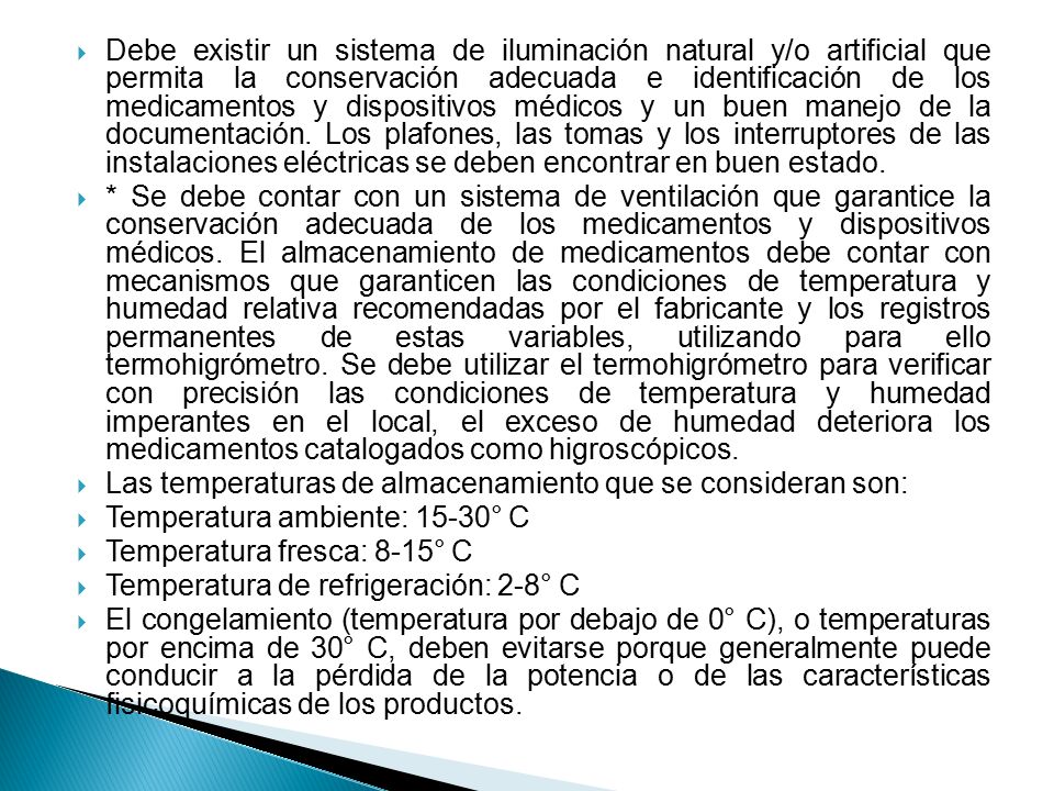 Debe existir un sistema de iluminación natural y/o artificial que permita la conservación adecuada e identificación de los medicamentos y dispositivos médicos y un buen manejo de la documentación. Los plafones, las tomas y los interruptores de las instalaciones eléctricas se deben encontrar en buen estado.