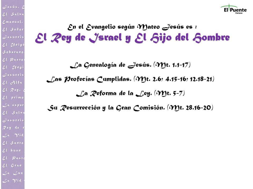 En el Evangelio según Mateo Jesús es : El Rey de Israel y El Hijo del Hombre