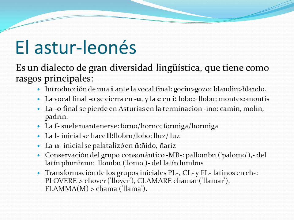 El astur-leonés Es un dialecto de gran diversidad lingüística, que tiene como rasgos principales: