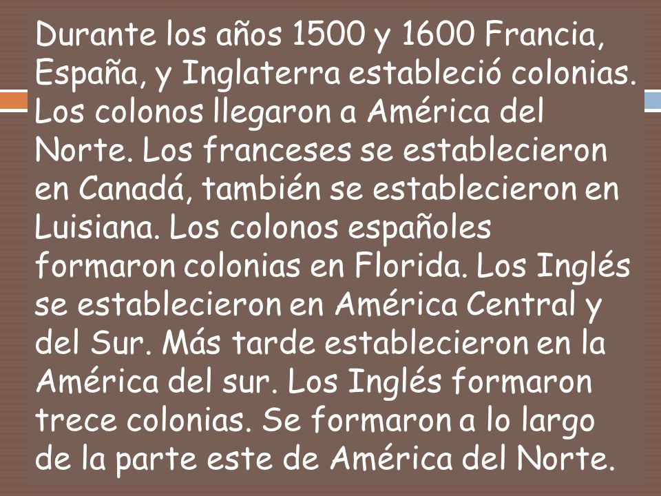 Durante los años 1500 y 1600 Francia, España, y Inglaterra estableció colonias.