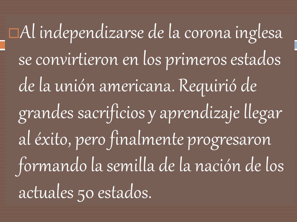 Al independizarse de la corona inglesa se convirtieron en los primeros estados de la unión americana.