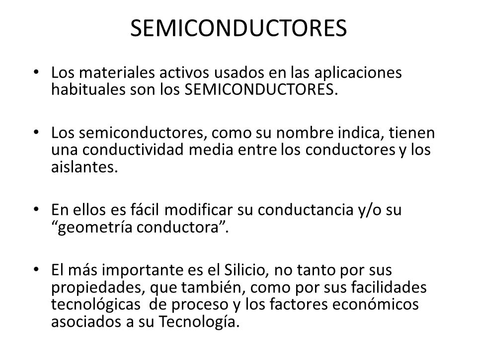 SEMICONDUCTORES Los materiales activos usados en las aplicaciones habituales son los SEMICONDUCTORES.