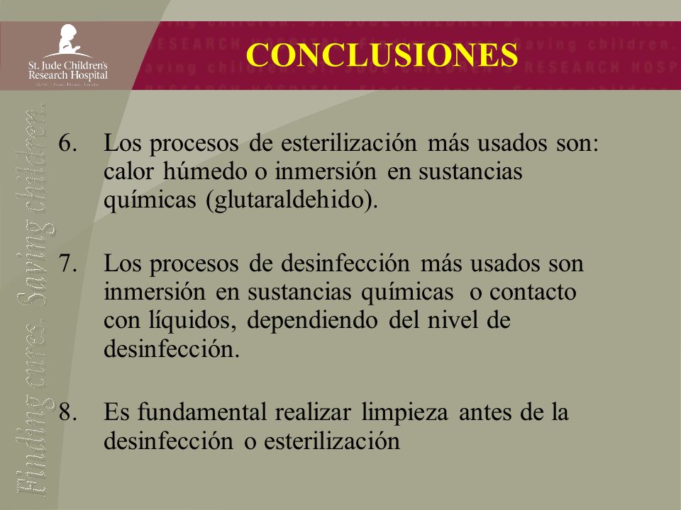 CONCLUSIONES Los procesos de esterilización más usados son: calor húmedo o inmersión en sustancias químicas (glutaraldehido).
