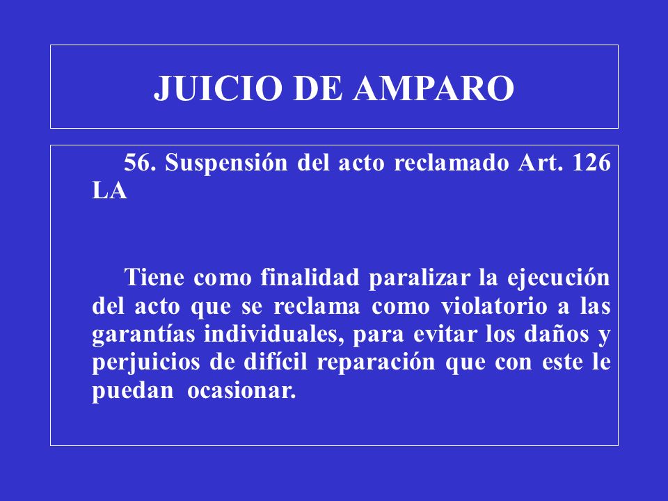 JUICIO DE AMPARO 56. Suspensión del acto reclamado Art. 126 LA