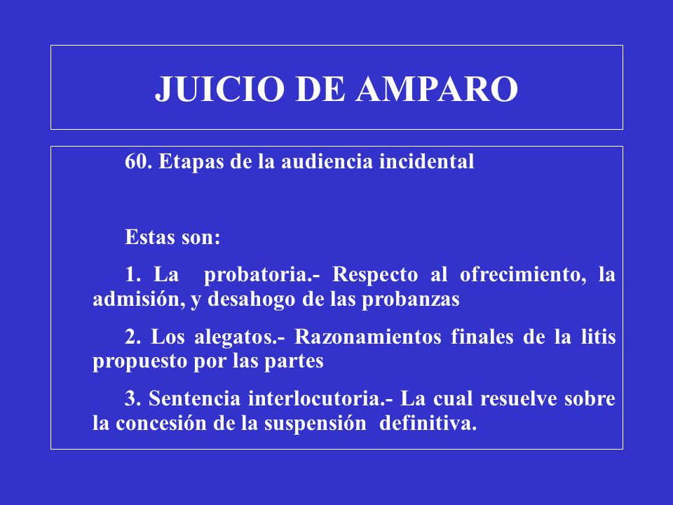 JUICIO DE AMPARO 60. Etapas de la audiencia incidental Estas son: