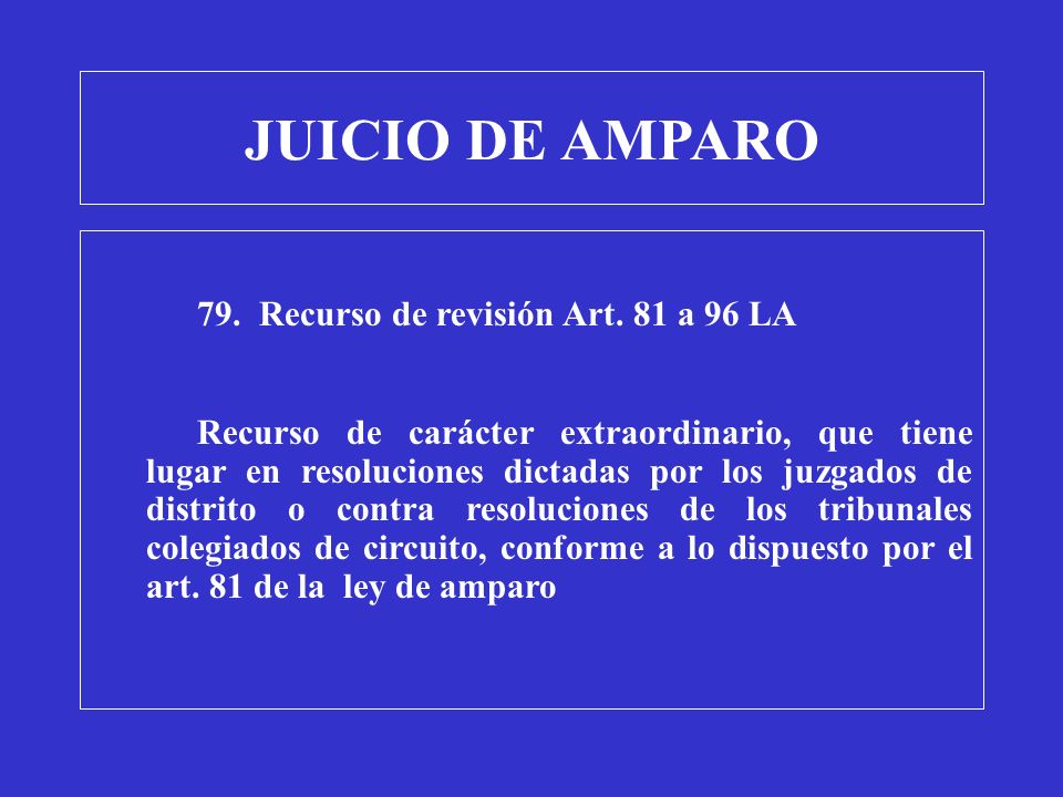 JUICIO DE AMPARO 79. Recurso de revisión Art. 81 a 96 LA