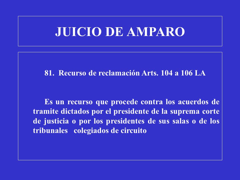 JUICIO DE AMPARO 81. Recurso de reclamación Arts. 104 a 106 LA