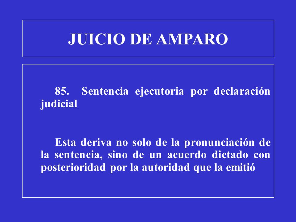 JUICIO DE AMPARO 85. Sentencia ejecutoria por declaración judicial