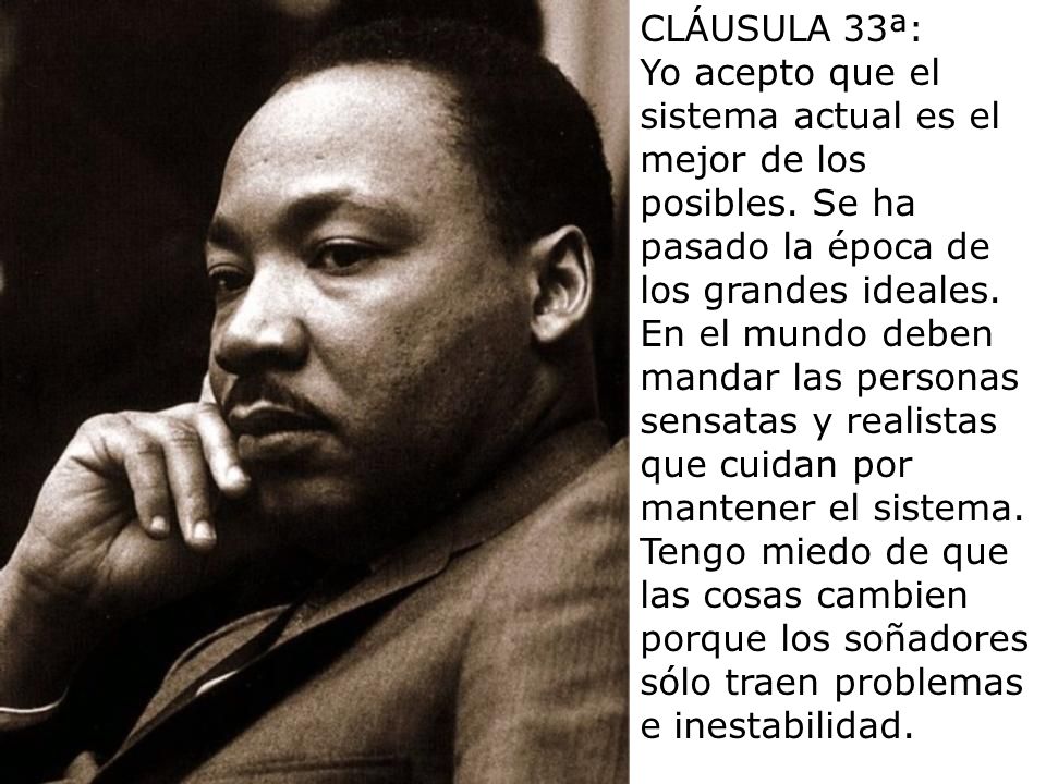 CLÁUSULA 33ª: Yo acepto que el sistema actual es el mejor de los posibles. Se ha pasado la época de los grandes ideales.