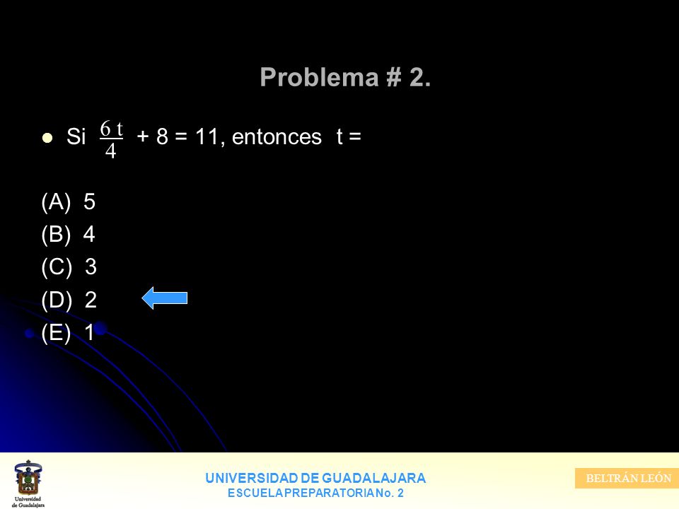 Problema # 2. 6 t Si + 8 = 11, entonces t = 4 (A) 5 (B) 4 (C) 3 (D) 2