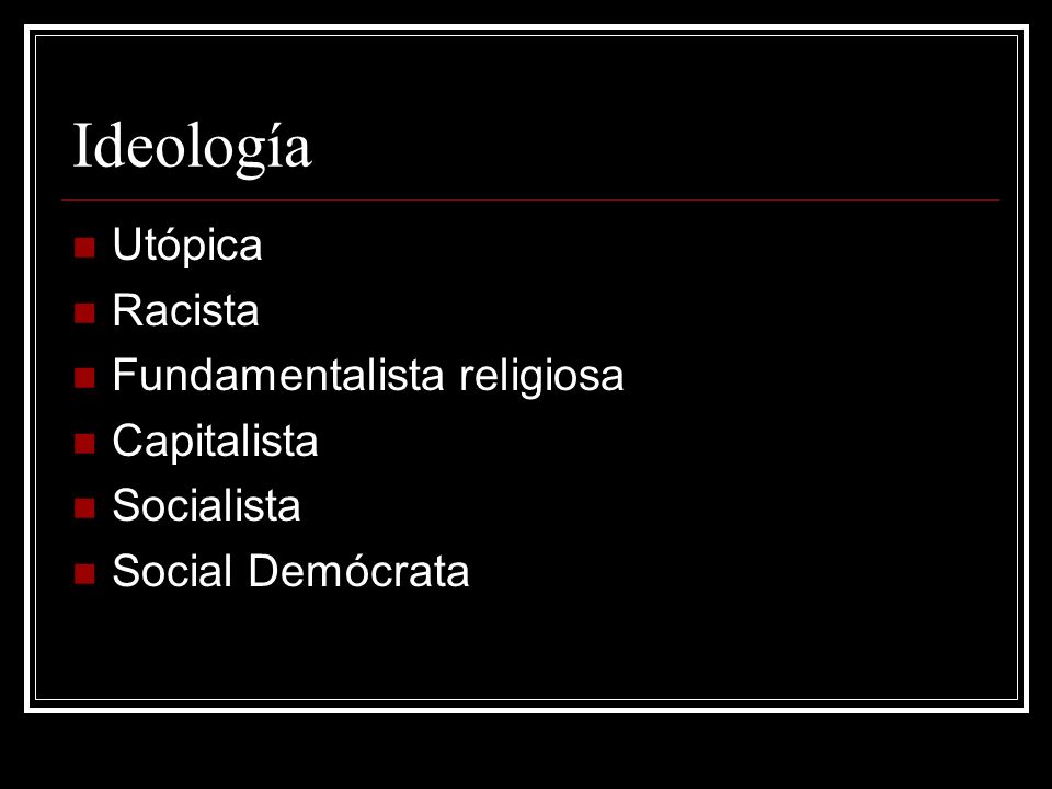 Ideología Utópica Racista Fundamentalista religiosa Capitalista