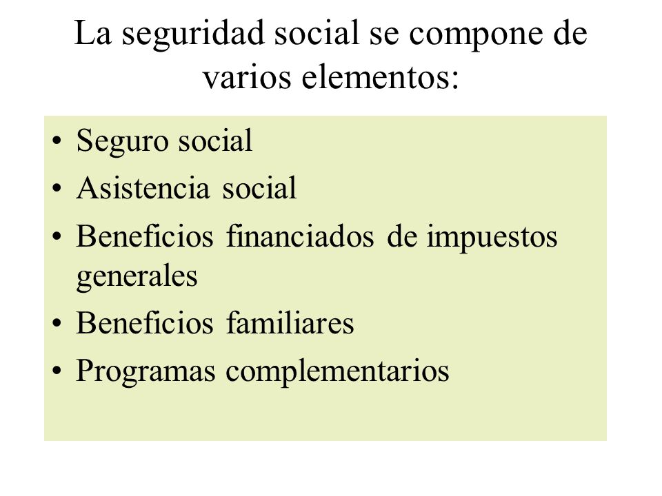 La seguridad social se compone de varios elementos: