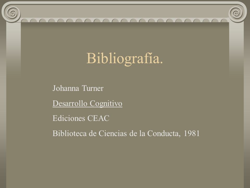 Bibliografía. Johanna Turner Desarrollo Cognitivo Ediciones CEAC