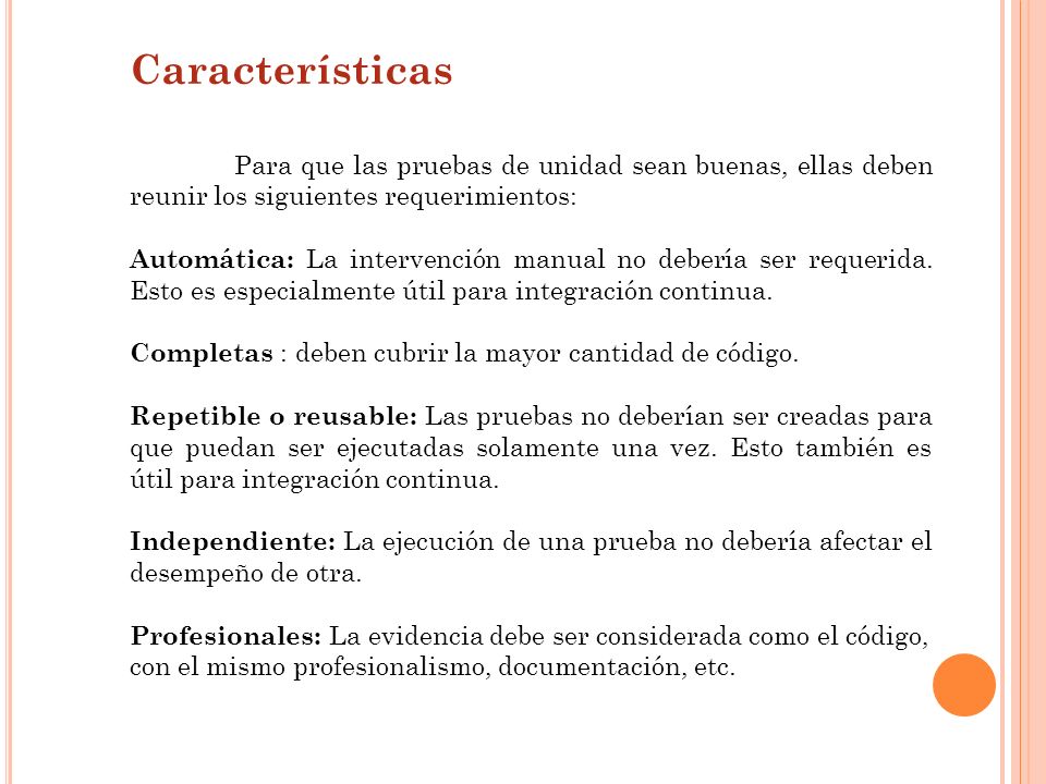 Características Para que las pruebas de unidad sean buenas, ellas deben reunir los siguientes requerimientos:
