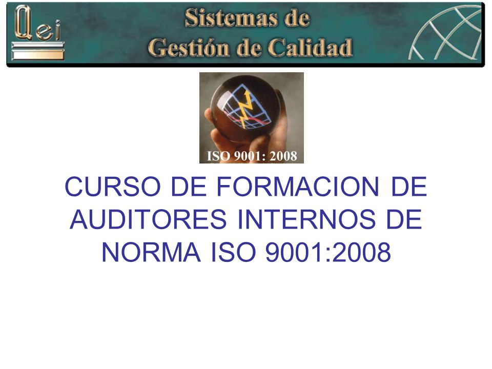 CURSO DE FORMACION DE AUDITORES INTERNOS DE NORMA ISO 9001:2008