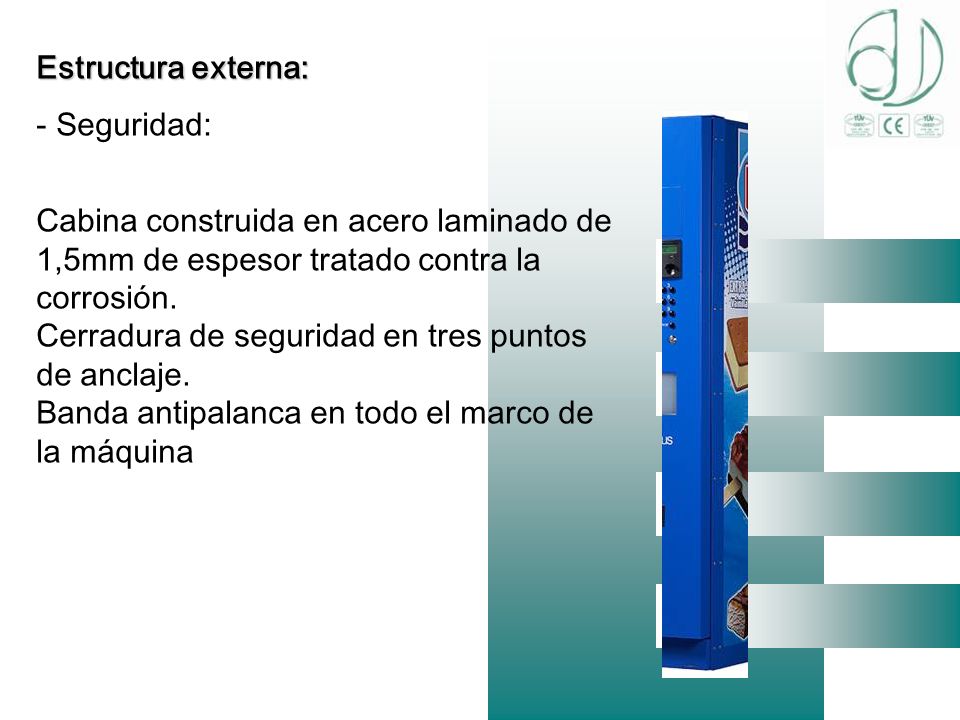 Estructura externa: Seguridad: Cabina construida en acero laminado de 1,5mm de espesor tratado contra la corrosión.