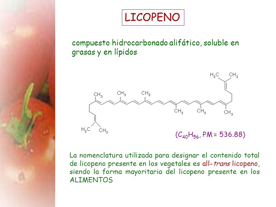 LICOPENO compuesto hidrocarbonado alifático, soluble en grasas y en lípidos. (C40H56, PM = )