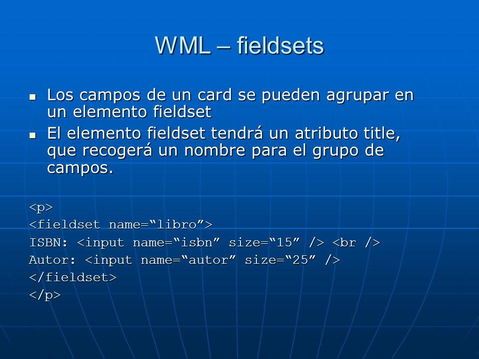 WML – fieldsets Los campos de un card se pueden agrupar en un elemento fieldset.