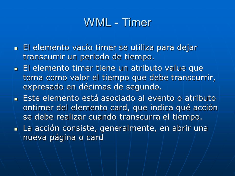 WML - Timer El elemento vacío timer se utiliza para dejar transcurrir un periodo de tiempo.