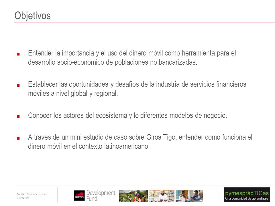 Objetivos Entender la importancia y el uso del dinero móvil como herramienta para el desarrollo socio-económico de poblaciones no bancarizadas.