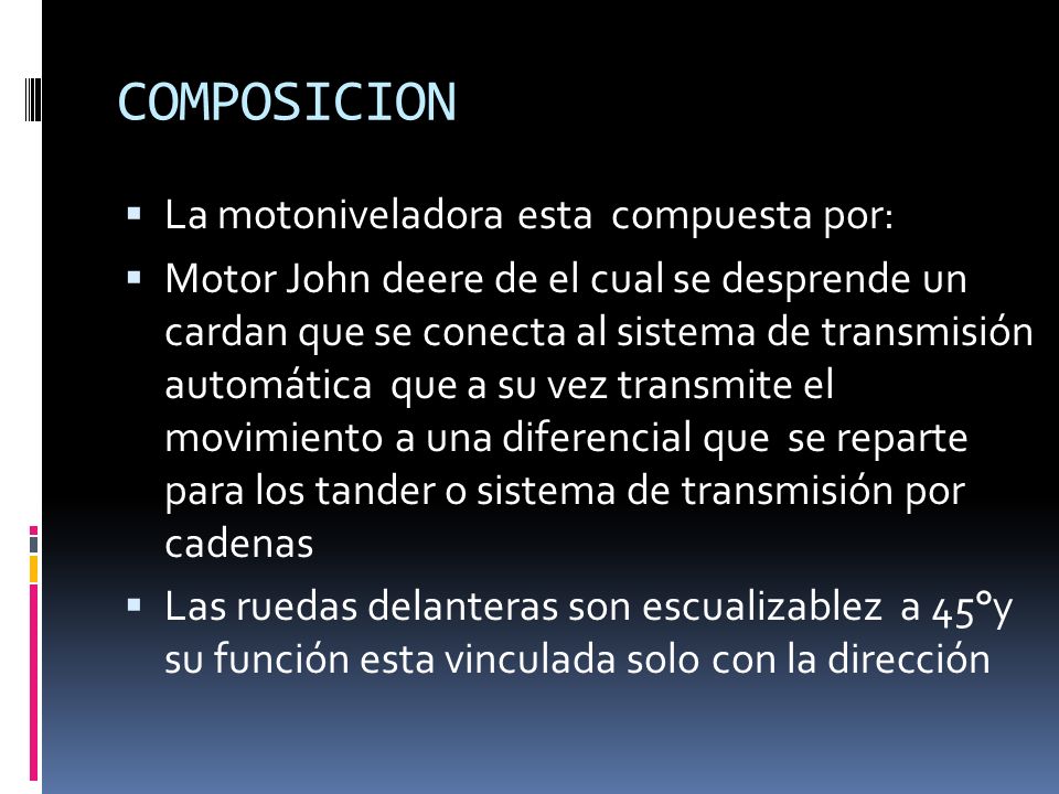 COMPOSICION La motoniveladora esta compuesta por: