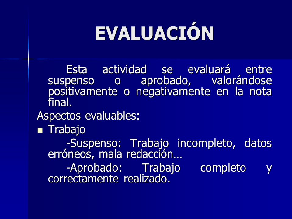 EVALUACIÓN Esta actividad se evaluará entre suspenso o aprobado, valorándose positivamente o negativamente en la nota final.