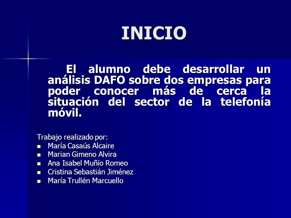 INICIO El alumno debe desarrollar un análisis DAFO sobre dos empresas para poder conocer más de cerca la situación del sector de la telefonía móvil.