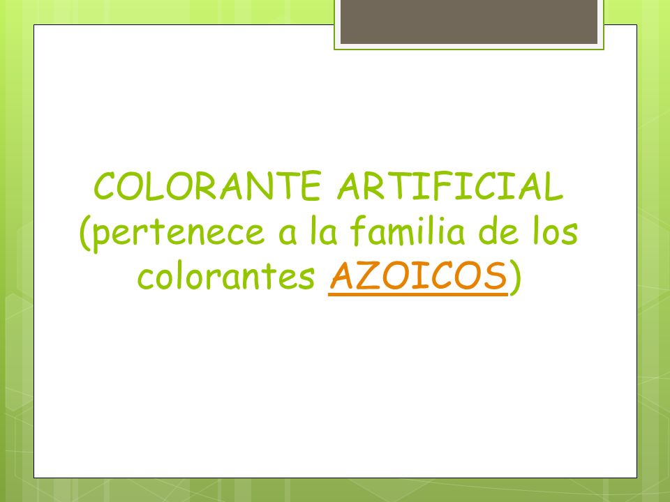 COLORANTE ARTIFICIAL (pertenece a la familia de los colorantes AZOICOS)