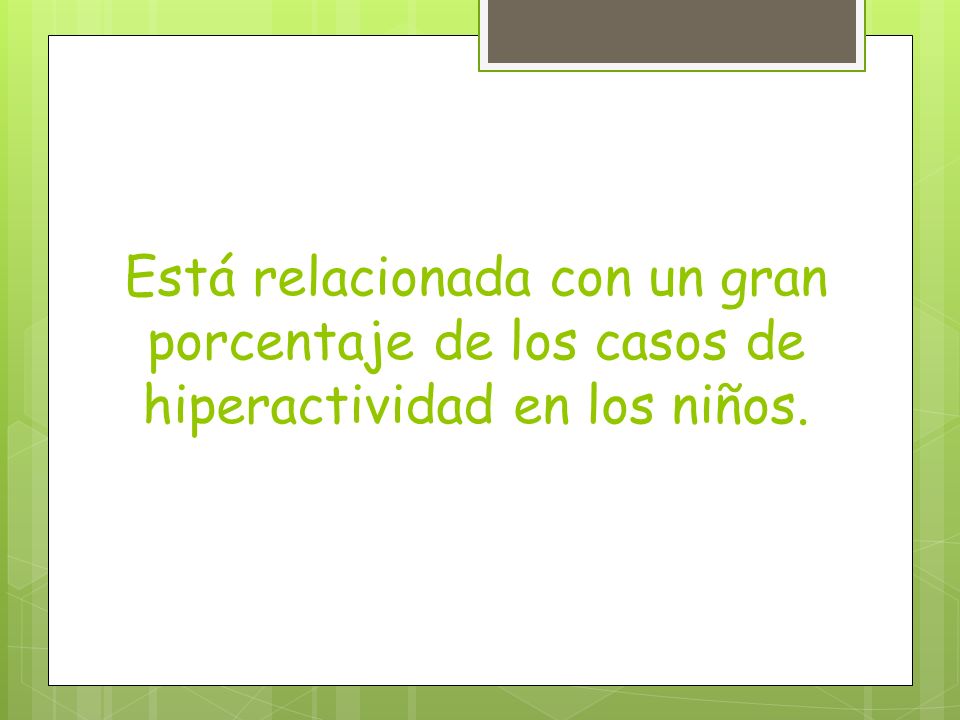 Está relacionada con un gran porcentaje de los casos de hiperactividad en los niños.
