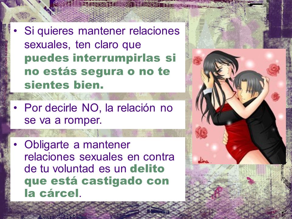 Si quieres mantener relaciones sexuales, ten claro que puedes interrumpirlas si no estás segura o no te sientes bien.