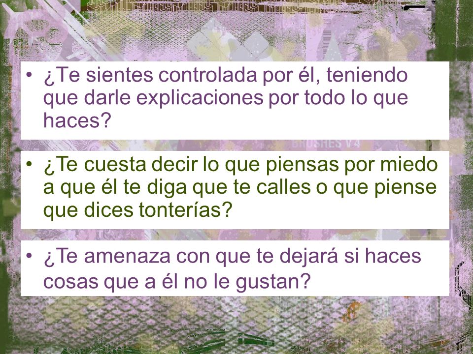 ¿Te sientes controlada por él, teniendo que darle explicaciones por todo lo que haces