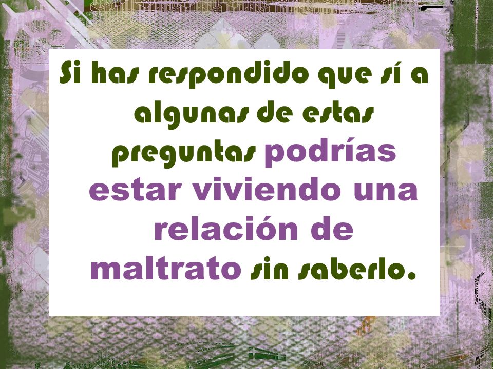 Si has respondido que sí a algunas de estas preguntas podrías estar viviendo una relación de maltrato sin saberlo.