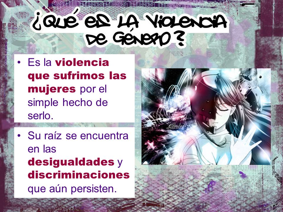 Es la violencia que sufrimos las mujeres por el simple hecho de serlo.