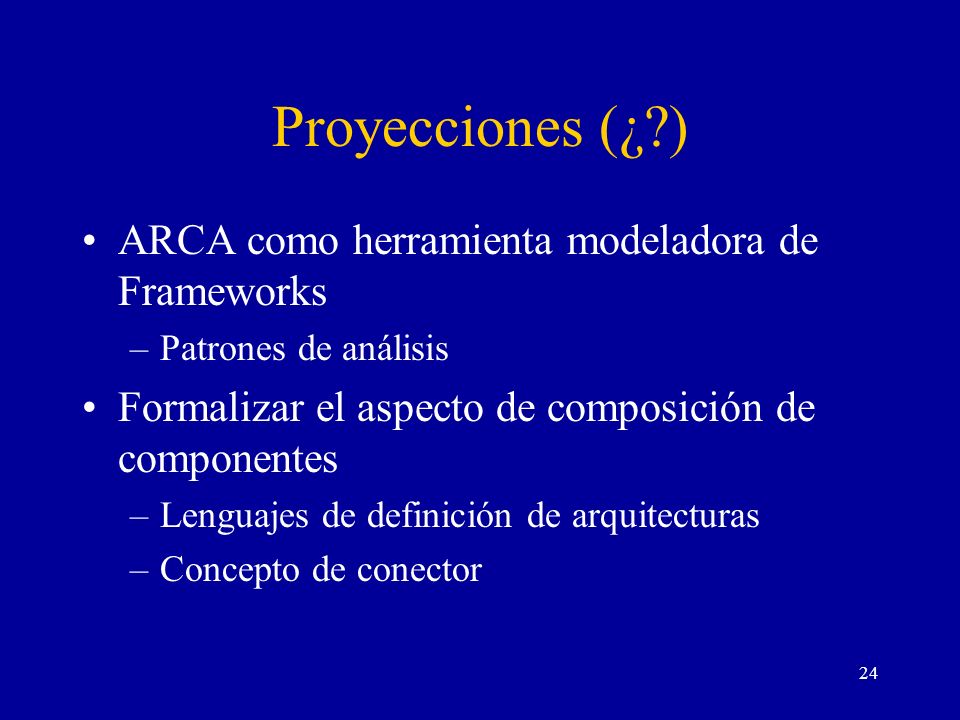 Proyecciones (¿ ) ARCA como herramienta modeladora de Frameworks