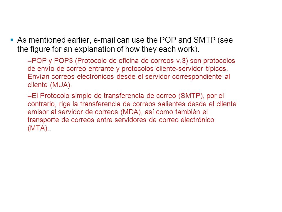As mentioned earlier,  can use the POP and SMTP (see the figure for an explanation of how they each work).