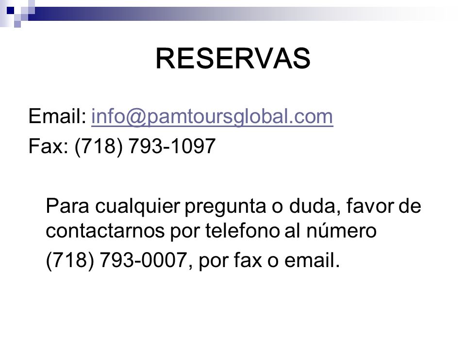 RESERVAS   Fax: (718) Para cualquier pregunta o duda, favor de contactarnos por telefono al número.